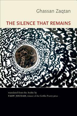 The Silence That Remains: Selected Poems by Ghassan Zaqtan