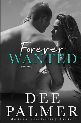 Forever Wanted: Part One - Book Three in The Wanted Series by Dee Palmer