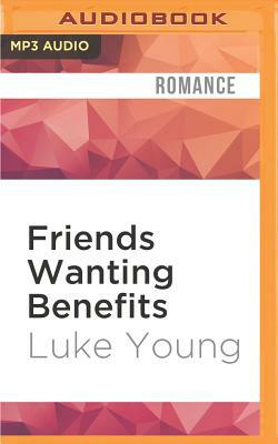Friends Wanting Benefits by Luke Young