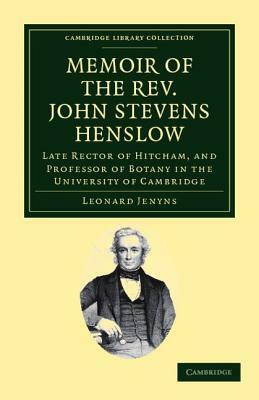 Memoir of the REV. John Stevens Henslow, M.A., F.L.S., F.G.S., F.C.P.S.: Late Rector of Hitcham, and Professor of Botany in the University of Cambridg by Leonard Jenyns