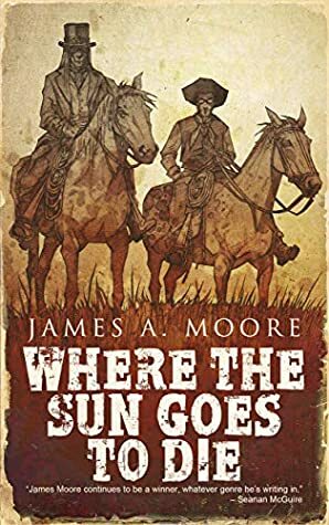 Where The Sun Goes to Die (A Jonathan Crowley Chronicle) by James A. Moore