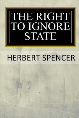 The Right to Ignore the State by Herbert Spencer