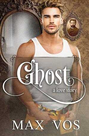 Ghost: A Love Story by Max Vos