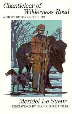 Chanticleer of Wilderness Road: A Story of Davy Crockett by Meridel Le Sueur