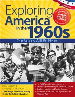 Exploring America in the 1960s, Grades 6-8: Our Voices Will Be Heard by Kimberley Chandler, Molly Sandling