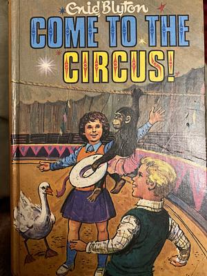 Come To The Circus! by Enid Blyton