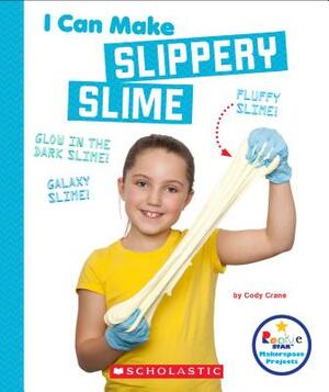 I Can Make Slippery Slime (Rookie Star: Makerspace Projects) by Cody Crane