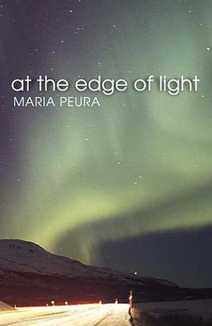 At the Edge of Light by Maria Peura, Maria Peura