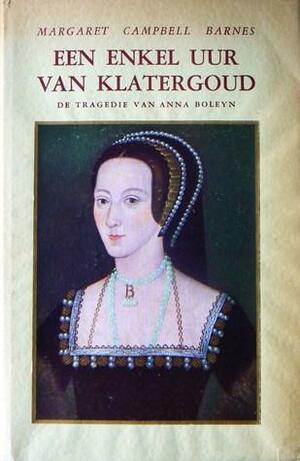 Een enkel uur van klatergoud: de tragedie van Anna Boleyn by Margaret Campbell Barnes