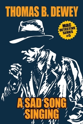 A Sad Song Singing: Mac #10 by Thomas B. Dewey