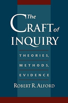 The Craft of Inquiry: Theories, Methods, Evidence by Robert R. Alford