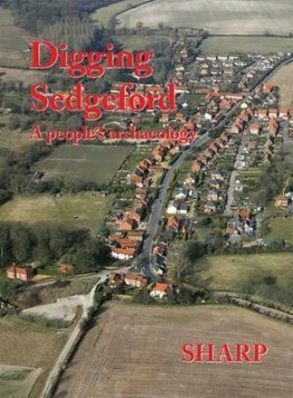 Digging Sedgeford: A People's Archaeology by Neil Faulkner, Keith Robinson, Gary Rossin