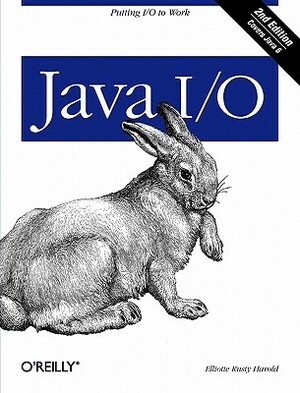 Java I/O: Tips and Techniques for Putting I/O to Work by Elliotte Rusty Harold