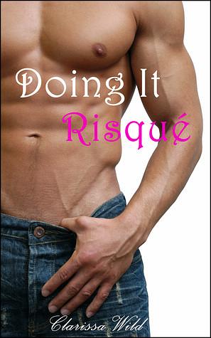 Doing It Risqué by Clarissa Wild