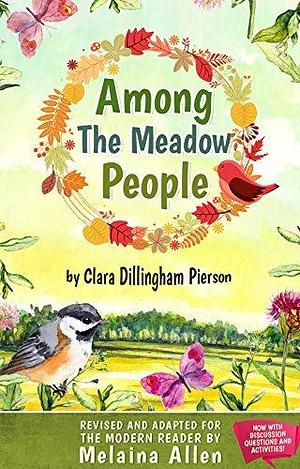 Among the Meadow People: Revised and Adapted for the Modern Reader by Clara Dillingham Pierson, Clara Dillingham Pierson