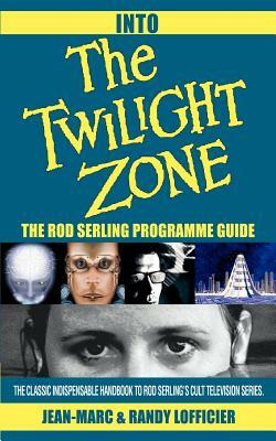 Into The Twilight Zone: The Rod Serling Programme Guide by Randy Lofficier, Jean-Marc Lofficier