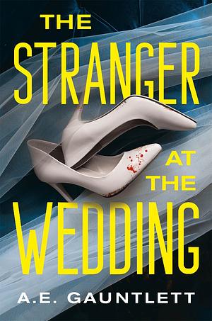 The Stranger at the Wedding: A Novel by A.E. Gauntlett