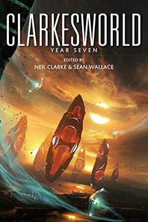 Clarkesworld: Year Seven by Vandana Singh, Sandra McDonald, Neil Clarke, Aliette de Bodard, Ian McDonald, E. Lily Yu, James Patrick Kelly, Yoon Ha Lee, Genevieve Valentine, Theodora Goss