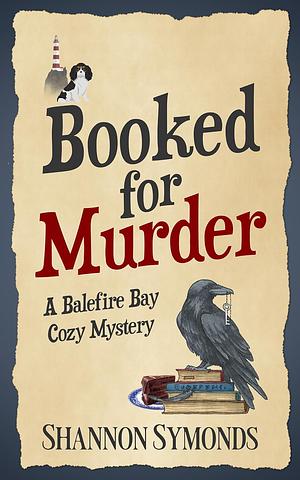 Booked for Murder: A Balefire Bay Cozy Mystery by Deb Goodman, Shannon Symonds, Shannon Symonds