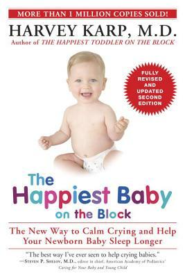 The Happiest Baby on the Block: The New Way to Calm Crying and Help Your Newborn Baby Sleep Longer by Harvey Karp