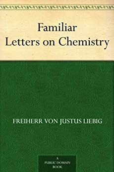 Familiar Letters on Chemistry by Justus von Liebig