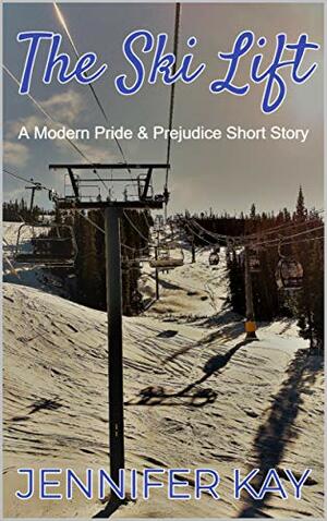 The Ski Lift: A Modern Pride and Prejudice Short Story by Jennifer Kay