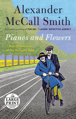 Pianos and Flowers: Brief Encounters of the Romantic Kind by Alexander McCall Smith