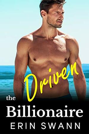 The Driven Billionaire by Erin Swann