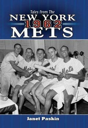 Tales from the 1962 New York Mets: A Collection of the Greatest Stories Ever Told by Janet Paskin