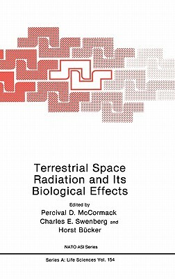 Terrestrial Space Radiation and Its Biological Effects by Charles E. Swenberg, Percival D. McCormack, Horst Bucker