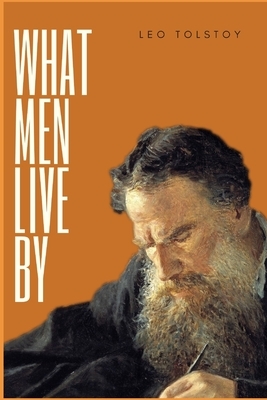 What Men Live By by Leo Tolstoy