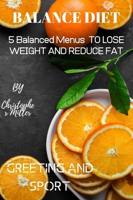 Balance Diet: 5 Balanced Menus To Lose Weight And Reduce Fat by Christopher Miller