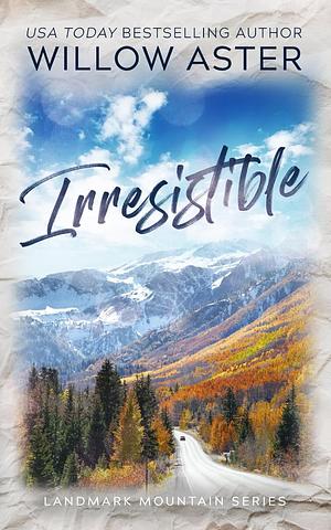 Irresistible by Willow Aster