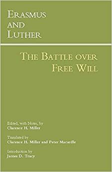 Erasmus and Luther: The Battle over Free Will by Desiderius Erasmus, Martin Luther, Clarence H. Miller
