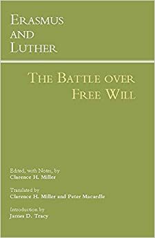 Erasmus and Luther: The Battle over Free Will by Clarence H. Miller, Martin Luther, Desiderius Erasmus