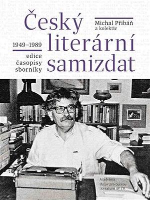 Český literární samizdat 1949-1989: edice, časopisy, sborníky by Michal Přibáň