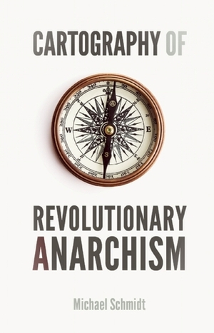 Cartography of Revolutionary Anarchism by Michael Schmidt