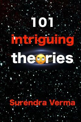 101 intriguing theories by Surendra Verma