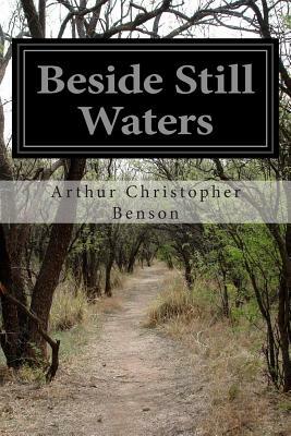 Beside Still Waters by Arthur Christopher Benson