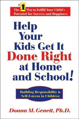 Help Your Kids Get It Done Right at Home and School!: Building Responsibility & Self-Esteem in Children by Donna M. Genett