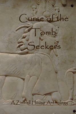 Curse of the Tomb Seekers: A Zimbell House Anthology by Zimbell House Publishing