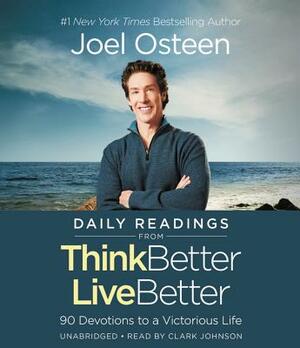 Daily Readings from Think Better, Live Better: 90 Devotions to a Victorious Life by Joel Osteen