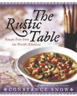 The Rustic Table: Simple Fare from the World's Kitchens by Constance Snow