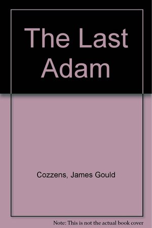 The Last Adam by James Gould Cozzens
