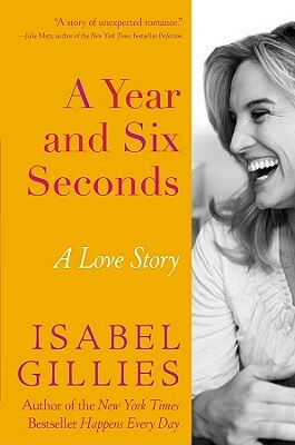 A Year and Six Seconds: A Love Story by Isabel Gillies