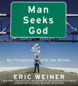 Man Seeks God: My Flirtations with the Divine by Eric Weiner