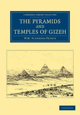 The Pyramids and Temples of Gizeh by William Matthew Flinders Petrie