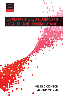 Evaluating Outcomes in Health and Social Care 2e by Helen Dickinson, Janine O'Flynn