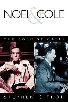 Noel and Cole: The Sophisticates by Stephen Citron