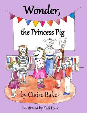 Wonder, the Princess Pig by Claire Baker